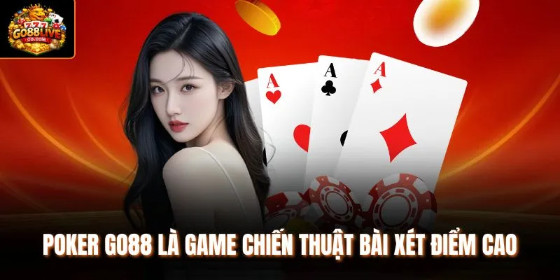 Poker Go88 là game chiến thuật bài xét điểm cao