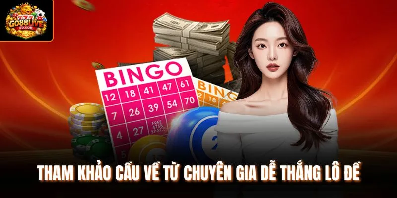 Tham khảo cầu về từ chuyên gia dễ thắng lô đề