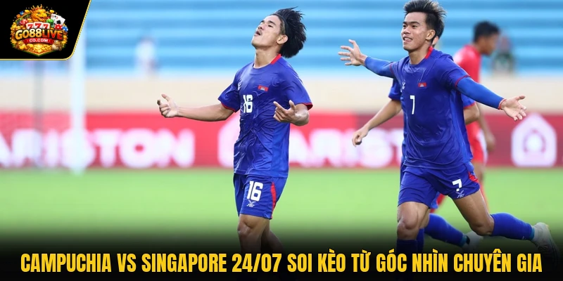 Campuchia Vs Singapore 24/07 Soi Kèo Từ Góc Nhìn Chuyên Gia