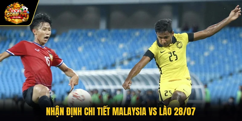 Nhận định chi tiết Malaysia vs Lào 28/07